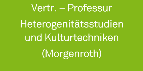 Grüne Kachel mit dem Text: Vertr.-Prof. Heterogenitätsstudien und Kulturtechniken (Morgenroth)