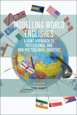 Modelling World Englishes: A Joint Approach to Postcolonial and Non-Postcolonial Varieties 